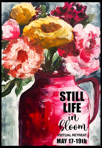 NEW! Still Life in Bloom VIRTUAL Retreat- May 17-19th