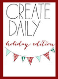 Create Daily- Holiday Edition